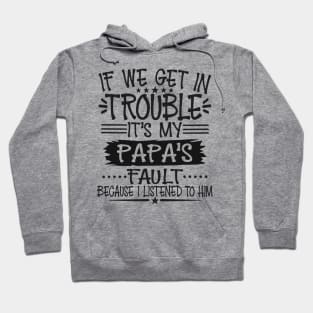 If We Get In Trouble It's Papa's Fault Hoodie